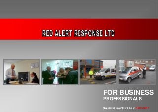 FOR BUSINESS 
PROFESSIONALS 
One day all security will be on RED ALERT 
 