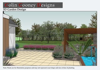 3D Garden Design
Note: Plants are for illustration purposes and may not represent exact shape and size at time of planting
 