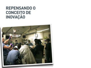 REPENSANDO O
CONCEITO DE
INOVAÇÃO
 