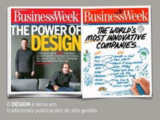 O DESIGN é tema em
tradicionais publicações de alta gestão.
 