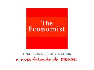 TRADICIONAL, CONSERVADOR
e está falando de DESIGN.
 