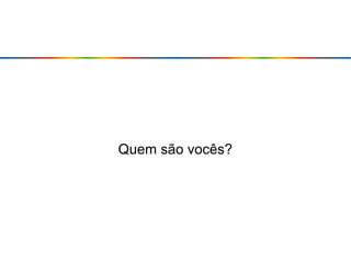 Quem são vocês?
 