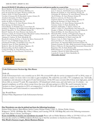 ISSUE 222, FRIDAY, JANUARY 22, 2016 Page 6
Kendan L. French, 25, Arrest Warrant, Gary, IN
Jessie V. Green Jr., 48, Probable Cause, Indianapolis, IN
Brandon M. Hatfield, 23, Arrest Warrant, Portage, IN
Christopher W. Henderson, 29, Arrest Warrant, Hobart, IN
Alec R. Holmes, 20, Arrest Warrant, Hobart, IN
Robert L. Lofton Jr., 50, Theft, Gary, IN
Virginia P. Morris, 52, Arrest Warrant, Hammond, IN
Bryauna M. Peterman, 19, Theft, Hobart, IN
Willie J. Rose Jr.,, 21, Arrest Warrant, Hammond, IN
Valencia J. Smith, 19, Theft, Merrillville, IN
Donald E. Stalhandske, 57, Battery, Hobart, IN
Ashley L. Taylor, 25, Arrest Warrant, Lake Station, IN
Douglas A. Wallace, 29, Probable Cause, South Holland, IL
Marcus D. White, 30, Arrest Warrant, Gary, IN
Michael R. Wiley, 26, Poss. Of Paraphernalia, Steger, IL
Jackie L. Woynarowski, 40, Arrest Warrant, Gary, IN
Heather R. Burkhardt, 32, Theft, Cedar Lake, IN
Marisa L. Cain, 21, Theft, Valparaiso, IN
Sherese M. Davis, 37, Arrest Warrant, East Chicago, IN
James Flores, 56, Operating While Intoxicated, Hobart, IN
Eduardo Gonzalez, 49, Oper. While Intoxicated, Chicago Heights, IL
Robert J. Palkovitz, 29, Operating While Intoxicated, Hammond, IN
Benjamin J. Peil, 34, Theft, Braham, MN
William Romero Jr., 23, Operating While Intoxicated, Hobart, IN
Amanda L. Wetzel, 20, Theft, Elmwood, WI
Curtesha D. Young, 18, Theft, Merrillville, IN
18 Juveniles Arrested
Arrests 01/04–01/17 All subjects are presumed innocent until proven guilty in a court of law
Ryan J. Barshack, 20, Theft, Schererville, IN
Chase M. Falcon, 24, Arrest Warrant, Bell Rose, LA
James R. Fitzgerald, 29, Fugitive Warrant, Griffith, IN
Caitlin L. Flynn, 19, Theft, Schererville, IN
Vervellee S. Gasaway III, 29, Disorderly Conduct, Hobart, IN
Alondra S. Hernandez, 20, Theft, Chicago, IL
Chance T. King, 31, Battery, Hobart, IN
Kaitlyn M. Myers, 19, Theft, Dyer, IN
Antwone T. Peterson, 21, Arrest Warrant, Hobart, IN
Ruby Quiroga, 22, Theft, Chicago, IL
Edward Robak, 52, Probable Cause, Crown Point, IN
Kimberly A. Robinson, 28, Handgun License Required, Highland, IN
David T. Russell Sr., 51, Arrest Warrant, Hobart, IN
Daniel F. Sanchez, 28, Arrest Warrant, Lake Station, IN
Traneece L. Smith, 18, Criminal Trespass/Disorderly Conduct, Hammond, IN
Don A. Trich, 42, Domestic Battery, Hobart, IN
Abraham E. Cardona, 30, Theft, Merrillville, IN
Ricardo D. Ledesma, 20, Poss. of Alcohol by Minor, Hammond, IN
Keyon T. Lee, 19, Multiple Charges, Gary, IN
Johnathan R. Woodley, 19, Probable Cause, Gary, IN
Niesha R. Aaron, 20, Theft, Merrillville, IN
Reidun K. Allen, 44, Arrest Warrant, Valparaiso, IN
Brittanie J. Diaz, 22, Theft, Griffith, IN
Cyniqua M. Eddie, 25, Arrest Warrant, Gary, IN
Eric C. Estrada, 25, Arrest Warrant, Chesterton, IN
Code Enforcement Section-Sgt. Ron Russo
Hello all,
Code Enforcement had a very eventful year in 2015. We covered 893 calls for service (compared to 607 in 2014), many of
which we made 2 or more visits to in order to gain compliance. We ended the year with a 76% compliance rate. And really,
compliance and education is the goal of Code Enforcement. Of the 893 cases covered, 268 of those were high grass, and of
those 268, we mowed 79 yards. We responded to 129 abandoned vehicle cases, and only had to tow 16 vehicles -- we
gained compliance on all the others except those that were still open going in to 2016. We used Community Service
workers to clean 5 properties in 2015, as compared to 2 in 2014. All in all I think 2015 was a great year for Code
Enforcement, and I look forward to a successful 2016!
Sgt. Ronald Russo
Hobart Police Department Code Enforcement Services
Our Newsletter can also be picked up from the following locations:
Hobart Police Station, Maria Reiner Senior Center, Hobart Family Y.M.C.A., Hobart Public Library,
Walgreen’s 742 W. Old Ridge Rd., Ellney’s Bakery and Catering 1995 W. Old Ridge Rd, and at the following restaurants:
Lake Park, Diner’s Choice, and Paragon
If you would like to receive our newsletter via email: Please call our Public Relations Office at 219-942-1125 ext. 1070.
You can also email us at HPDnews@cityofhobart.org or find the newsletter on facebook.com/Hobartpolice.
This Week’s Sources: in.gov, Better Business Bureau
 