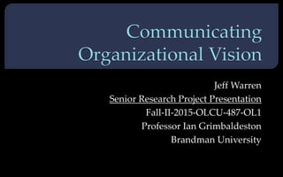 Jeff Warren
Senior Research Project Presentation
Fall-II-2015-OLCU-487-OL1
Professor Ian Grimbaldeston
Brandman University
 