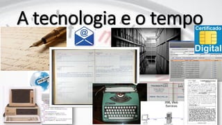 A tecnologia e o tempo
 