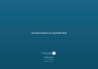 www.allen-york.com
+44 (0)1202 888 986
info@allen-york.com
SUSTAINABLE RECRUITMENT
Recruitment Solutions for a Sustainable World
 