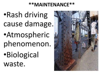 **MAINTENANCE**
•Rash driving
cause damage.
•Atmospheric
phenomenon.
•Biological
waste.
 