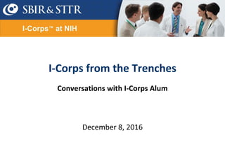 I-Corps from the Trenches

Conversations with I-Corps Alum

December 8, 2016

 