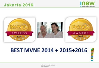 Jakarta 2016
BEST	
  MVNE	
  2014	
  +	
  2015+2016	
  
2014	
   2015	
  
Sir	
  Richard	
  Branson	
  &	
  I-­‐NEW	
  CEO	
  
Peter	
  Nussbaumer	
  	
  
	
  
 