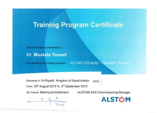 Delivered in: AI-Riyadh, Kingdom of Saudi Arabia GRID I
From: 30th
August 2015 To: 3rd
September 2015
By Trainer: Mahmoud Abdelhalim ALSTOM SAS Commissioning Manager
S (l J ALSTO'Mfir I COS
 