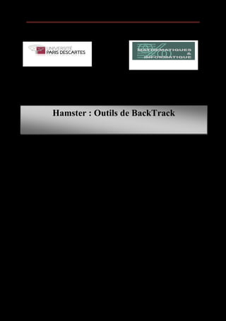 Projet Sécurité Informatique                       Hamster




           Hamster : Outils de BackTrack




Réalisé Par :

M. Sofiane BERABEZ




                     Master II RIP Décembre 2011
 