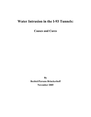 Water Intrusion in the I-93 Tunnels:
Causes and Cures
By
Bechtel/Parsons Brinckerhoff
November 2005
 