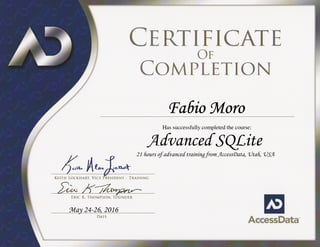 Fabio MoroFabio MoroFabio MoroFabio Moro
Has successfully completed the course:
Advanced SQLite
21 hours of advanced training from AccessData, Utah, USA
May 24-26, 2016
 