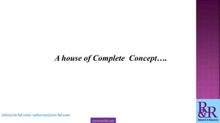 A house of Complete Concept….
info@rnr-bd.com/ naher.rea@rnr-bd.com
www.rnr-bd.com
 