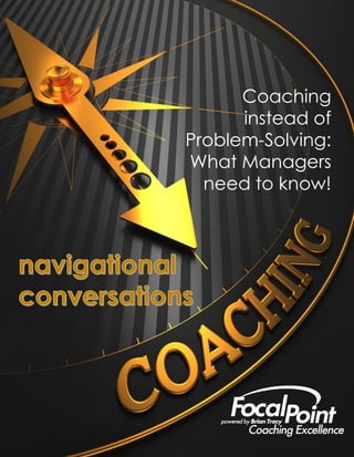 Coaching
instead of
Problem-Solving:
What Managers
need to know!
 