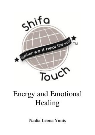 Energy and Emotional
Healing
Nadia Leona Yunis
 