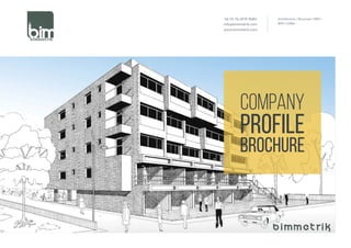 COMPANY
PROFILE
BROCHURE
Architecture | Structure | MEP |
BIM | COBie
+91 (0) 79 2676 8980
info@bimmetrik.com
www.bimmetrik.com
 