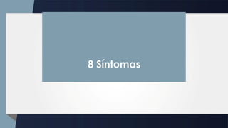8 Síntomas
 