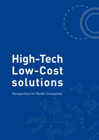 Perspectives for Nordic Companies
High-Tech
Low-Cost
solutions
 