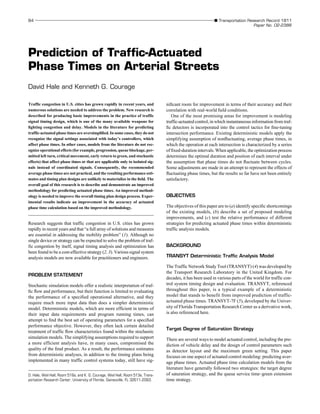 Traffic congestion in U.S. cities has grown rapidly in recent years, and
numerous solutions are needed to address the problem. New research is
described for producing basic improvements in the practice of traffic
signal timing design, which is one of the many available weapons for
ﬁghting congestion and delay. Models in the literature for predicting
traffic-actuated phase times are oversimpliﬁed. In some cases, they do not
recognize the signal settings associated with today’s controllers, which
affect phase times. In other cases, models from the literature do not rec-
ognize operational effects (for example, progression, queue blockage, per-
mitted left turn, critical movement, early return to green, and stochastic
effects) that affect phase times or that are applicable only to isolated sig-
nals instead of coordinated signals. Consequently, the recommended
average phase times are not practical, and the resulting performance esti-
mates and timing plan designs are unlikely to materialize in the ﬁeld. The
overall goal of this research is to describe and demonstrate an improved
methodology for predicting actuated phase times. An improved method-
ology is needed to improve the overall timing plan design process. Exper-
imental results indicate an improvement in the accuracy of actuated
phase time calculation based on the improved methodology.
Research suggests that traffic congestion in U.S. cities has grown
rapidly in recent years and that “a full array of solutions and measures
are essential in addressing the mobility problem” (1). Although no
single device or strategy can be expected to solve the problem of traf-
fic congestion by itself, signal timing analysis and optimization has
been found to be a cost-effective strategy (2, 3). Various signal system
analysis models are now available for practitioners and engineers.
PROBLEM STATEMENT
Stochastic simulation models offer a realistic interpretation of traf-
ﬁc ﬂow and performance, but their function is limited to evaluating
the performance of a speciﬁed operational alternative, and they
require much more input data than does a simpler deterministic
model. Deterministic models, which are more efficient in terms of
their input data requirements and program running times, can
attempt to ﬁnd the best set of operating parameters for a speciﬁed
performance objective. However, they often lack certain detailed
treatment of traffic ﬂow characteristics found within the stochastic
simulation models. The simplifying assumptions required to support
a more efficient analysis have, in many cases, compromised the
quality of the ﬁnal product. As a result, the performance estimates
from deterministic analyses, in addition to the timing plans being
implemented in many traffic control systems today, still have sig-
niﬁcant room for improvement in terms of their accuracy and their
correlation with real-world ﬁeld conditions.
One of the most promising areas for improvement is modeling
traffic-actuated control, in which instantaneous information from traf-
ﬁc detectors is incorporated into the control tactics for ﬁne-tuning
intersection performance. Existing deterministic models apply the
simplifying assumption of nonﬂuctuating, average phase times, in
which the operation at each intersection is characterized by a series
of ﬁxed-duration intervals. When applicable, the optimization process
determines the optimal duration and position of each interval under
the assumption that phase times do not ﬂuctuate between cycles.
Some adjustments are made in an attempt to represent the effects of
ﬂuctuating phase times, but the results so far have not been entirely
satisfactory.
OBJECTIVES
The objectives of this paper are to (a) identify speciﬁc shortcomings
of the existing models, (b) describe a set of proposed modeling
improvements, and (c) test the relative performance of different
strategies for predicting actuated phase times within deterministic
traffic analysis models.
BACKGROUND
TRANSYT Deterministic Traffic Analysis Model
The Traffic Network Study Tool (TRANSYT) (4) was developed by
the Transport Research Laboratory in the United Kingdom. For
decades, it has been used in various parts of the world for traffic con-
trol system timing design and evaluation. TRANSYT, referenced
throughout this paper, is a typical example of a deterministic
model that stands to benefit from improved prediction of traffic-
actuated phase times. TRANSYT-7F (5), developed by the Univer-
sity of Florida Transportation Research Center as a derivative work,
is also referenced here.
Target Degree of Saturation Strategy
There are several ways to model actuated control, including the pre-
diction of vehicle delay and the design of control parameters such
as detector layout and the maximum green setting. This paper
focuses on one aspect of actuated control modeling: predicting aver-
age phase times. Actuated phase time calculation models from the
literature have generally followed two strategies: the target degree
of saturation strategy, and the queue service time–green extension
time strategy.
Prediction of Traffic-Actuated
Phase Times on Arterial Streets
David Hale and Kenneth G. Courage
D. Hale, Weil Hall, Room 518a, and K. G. Courage, Weil Hall, Room 513e, Trans-
portation Research Center, University of Florida, Gainesville, FL 32611-2083.
84 s Transportation Research Record 1811
Paper No. 02-2388
 