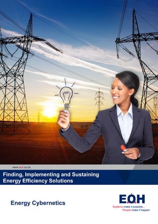www.eoh.co.za
Finding, Implementing and Sustaining
Energy Efficiency Solutions
Energy Cybernetics
 