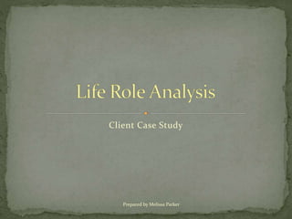 Client Case Study
Prepared by Melissa Parker
 