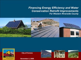 Financing Energy Efficiency and Water Conservation Retrofit Improvements For Western Riverside County 