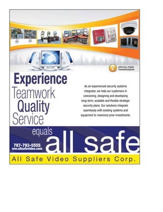 As an experienced security systems
integrator, we help our customers in
conceiving, designing and developing
long-term, scalable and flexible strategic
security plans. Our solutions integrate
seamlessly with existing systems and
equipment to maximize prior investments.
787-793-5555
ww.allsafevideo.com
 