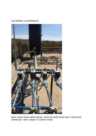 GAZ ISITMALI EX SİSTEMLER.
Isıtma sistemi olarak elektrik ısıtıcıları yerine teki yedek olmak üzere 2 adet kombi
kullanılmıştır. Isıtma maliyeti 1/3 oranına inmiştir.
 