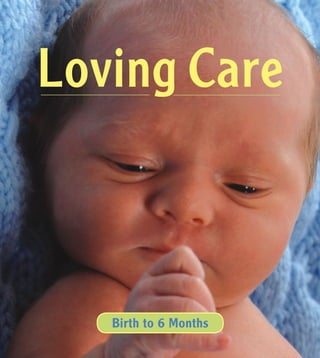 Loving Care
Birth to 6 Months
 