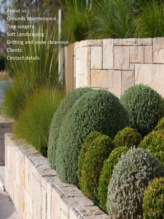 About us
Grounds Maintenance
Tree surgery
Soft Landscaping
Gritting and snow clearance
Clients
Contact details
 
