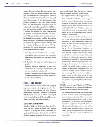 Tantsyura et al.746 R E G U L A T O R Y A F F A I R S
mation the study subject did not report or mis-
reported, data the subject reported but site
staff considered of no consequence, errors in
the data that the monitor did not review, and
fraud. Furthermore, "it [is] also observed that
current monitoring processes often involve
time- and labor-intensive techniques that are
not actuallyrequired by regulations"(4). There-
fore,it is not unreasonable to assumethat when
a focused SDV approach is used, there will be
an increase in data quality since the site moni-
tors will be able to focustheir attention on criti-
cal data elements that are vital for the analysis
of the study data rather than being box check-
ers. As a result, regulatorsand the industry alike
have started looking at alternative SDV ap-
proaches. This article summarizescurrent alter-
native approaches to SDV and:
1.Critically evaluates the relative value of verifica-
tion against source documents and records by
data category,and evaluatesthe risksof not source
verifying.
2. Evaluates the FDA-supported risk-based approach
3.Identifies alternative approaches to 100%SDV
and evaluates the advantages, disadvantages, and
risks associated with each approach.
4. Providesa proposal on how to modify the SDVpro-
cess without undermining the validityand integri-
ty of the clinical trial data.
to SDV.
LITERATURE REVIEW
A recent literature review found only 21 print
sources in which monitoring objectivesfor clin-
ical trials were mentioned (4). None of these
publications provided a standard for reduced
SDV.However, reduction in SDV is encouraged
where it is solidly grounded on a risk-basedap-
proach and other scientificprinciples.
EXTENTOFMONITORING
Khosla et al. (5)cite "Britishstandard specifica-
tions for SDV,"which are based on a random
sampleof 65 data points from 100CRFs for 100
patients. If fewer than three errors are identi-
fied,the data are accepted. If three or more er-
rors are identified, then the batch is rejected
and the data are verified in greater detail.
FDA (6)providesthe followingguidance:
From a scientific standpoint ... it is recognized
that the extent of documentation necessary de-
pends on the particular study, the types of data
involved, and the other evidence available to sup-
port the claim.Therefore,the Agency is able to ac-
cept different levels of documentation of data
quality, as long as the adequacy of the scientific
evidence can be assured.. ..
Industry-sponsored studies typically use exten-
sive on-site and central monitoring and auditing
procedures to assure data quality. Studies sup-
ported by other sponsors may employ less strin-
gent procedures and may use no on-site monitor-
ing at all. An International Conference on
Harmonization guideline on good clinical prac-
tices, recently accepted internationally, empha-
sizesthat the extent of monitoring in a trial should
be based on trial-specific factors (eg, design,
complexity,size, and type of study outcome mea-
sures) and that different degrees of on-site moni-
toring can be appropriate. In recent years, many
credible and valuable studies conducted by gov-
ernment or independent study groups, often with
important mortality outcomes, had very little on-
site monitoring. These studies have addressed
quality control in other ways, such as by close
control and review of documentation and exten-
sive guidance and planning efforts with investiga-
tors.
The FDA concept paper "Quality in FDA-Regu-
lated Clinical Research"(7)suggestslookingfor
alternative models for on-site monitoring:
For commercial studies done to develop pharma-
ceutical products, on site monitoring of perfor-
mance has become the rule, with sponsors visiting
essentially all sites every 4 to 8 weeks to assure
performance. This is costly,of course, and while it
contributesto aspects of study quality,it is not re-
ally practicable for large outcome trials, and has
failed to detect real fraud.As interest in largetrials
grows, it is becoming apparent that the industry
model is not feasible, without modification, for
those trials.
by guest on June 4, 2015dij.sagepub.comDownloaded from
 