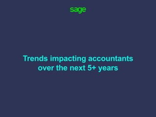 Trends impacting accountants
over the next 5+ years
 