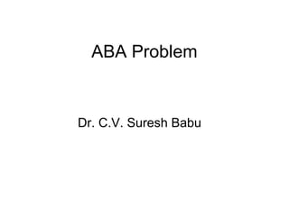 ABA Problem

Dr. C.V. Suresh Babu

 