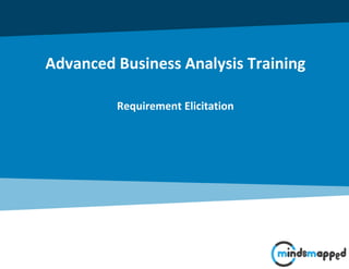 Advanced Business Analysis Training
Requirement Elicitation
 