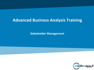 Stakeholder Management
Advanced Business Analysis Training
 