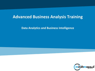 Advanced Business Analysis Training
Data Analytics and Business Intelligence
 