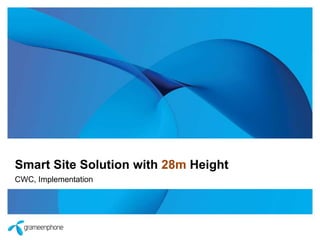 Smart Site Solution with 28m Height
CWC, Implementation
 