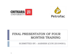 FINAL PRESENTATON OF FOUR
MONTHS TRAINING
SUBMITTED BY:- AASHISH (CUN120104001)
1
 
