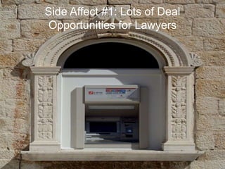 Side Affect #1: Lots of Deal
Opportunities for Lawyers




                               Source:PitchBook
 
