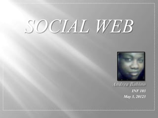 SOCIAL WEB


             INF 103
         May 3, 20123
 