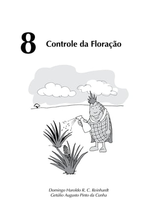 8	
Controle da Floração
Domingo Haroldo R. C. Reinhardt
Getúlio Augusto Pinto da Cunha
 