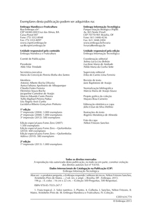 Todos os direitos reservados
A reprodução não autorizada desta publicação, no todo ou em parte, constitui violação
dos direitos autorais (Lei nº 9.610).
Dados Internacionais de Catalogação na Publicação (CIP)
Embrapa Informação Tecnológica
Abacaxi : o produtor pergunta, a Embrapa responde / editores técnicos, Nilton Fritzons Sanches,
Aristóteles Pires de Matos. – 2 ed. rev. e ampl. – Brasília, DF : Embrapa, 2013.
196 p. : il. color. : 16 cm x 22 cm. – (Coleção 500 Perguntas, 500 Respostas).
ISBN 978-85-7035-247-7
1. Fruta tropical. 2. Valor nutritivo. 3. Plantio. 4. Colheita. I. Sanches, Nilton Fritzons. II.
Matos, Aristóteles Pires de. III. Embrapa Mandioca e Fruticultura. IV. Coleção.
CDD 634.774
© Embrapa 2013
Exemplares desta publicação podem ser adquiridos na:
Embrapa Informação Tecnológica
Parque Estação Biológica (PqEB)
Av. W3 Norte (Final)
CEP 70770-901 Brasília, DF
Fone: (61) 3448-4236
Fax: (61) 3448-2494
www.embrapa.br/livraria
livraria@embrapa.br
Unidade responsável pela edição
Embrapa Informação Tecnológica
Coordenação editorial
Selma Lúcia Lira Beltrão
Lucilene Maria de Andrade
Nilda Maria da Cunha Sette
Supervisão editorial
Erika do Carmo Lima Ferreira
Revisão de texto
Jane Baptistone de Araújo
Normalização bibliográfica
Márcia Maria de Araújo Souza
Projeto gráfico da coleção
Mayara Rosa Carneiro
Editoração eletrônica e capa
Júlio César da Silva Delfino
Ilustrações do texto
Rogério Mendonça de Almeida
Foto da capa
Nilton Fritzons Sanches
Embrapa Mandioca e Fruticultura
Rua Embrapa s/n°
CEP 44380-000 Cruz das Almas, BA
Caixa Postal 007
Fone: (75) 3312-8048
Fax: (75) 3312-8097
www.cnpmf.embrapa.br
sac@cnpmf.embrapa.br
Unidade responsável pelo conteúdo
Embrapa Mandioca e Fruticultura
Comitê de Publicações
Presidente
Aldo Vilar Trindade
Secretária-executiva
Maria da Conceição Pereira Borba dos Santos
Membros
Antonio Alberto Rocha Oliveira
Aurea Fabiana Apolinário de Albuquerque
Cláudia Fortes Ferreira
Hermínio Souza Rocha
Jacqueline Camolese de Araújo
Marcio Eduardo Canto Pereira
Tullio Raphael Pereira Pádua
Léa Ângela Assis Cunha
Lucidalva Ribeiro Gonçalves Pinheiro
1ª edição
1ª impressão (2004): 3.000 exemplares
2ª impressão (2008): 1.000 exemplares
3ª impressão (2012): 500 exemplares
Edição especial para Fome Zero (2007):
1.500 exemplares
Edição especial para Fome Zero – Quilombolas
(2010): 440 exemplares
Edição especial para Fome Zero – Quilombolas
Aditivo (2010): 380 exemplares
2ª edição
1ª impressão (2013): 1.000 exemplares
 