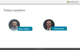 Today’s speakers
© 2014 Axiomatics AB 4
Finn FrischGerry Gebel
 