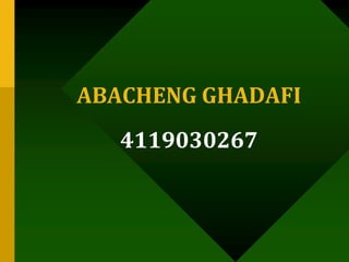ABACHENG GHADAFI
4119030267
 