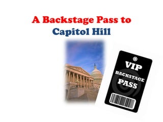 A Backstage Pass to
   Capitol Hill
 