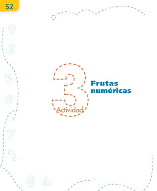 52
Frutas
Actividad
numéricas
O
bra
protegida
porIN
D
AU
TO
R
R
egistro
público
03-2012-110813011500-01
03-2012-110813041000-01
"La
piratería
es
un
delito"
 