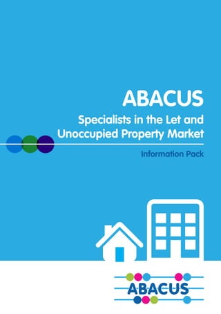 ABACUS
Specialists in the Let and
Unoccupied Property Market
Information Pack
 