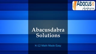 Abacusdabra
Solutions
K-12 Math Made Easy
 