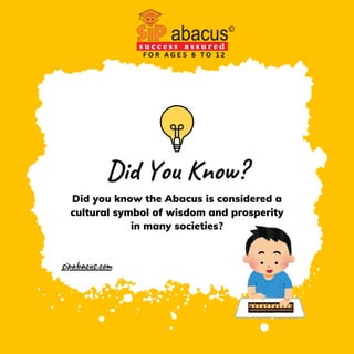 Did You Know?
Did you know the Abacus is considered a
cultural symbol of wisdom and prosperity
in many societies?
F O R A G E S 6 T O 1 2
sipabacus.com
 